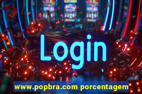 www.popbra.com porcentagem